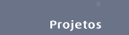 Projetos